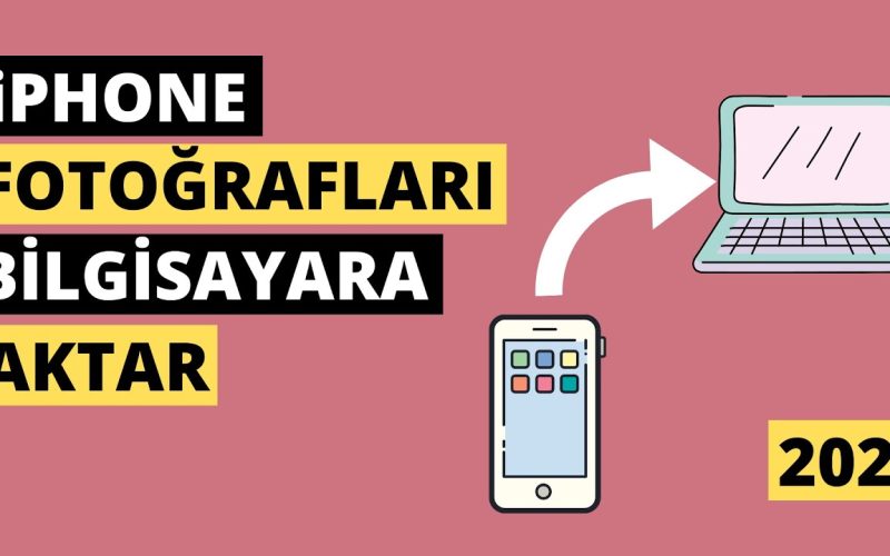 iPhone Fotoğraflarınızı Bilgisayara Kolayca Aktarın