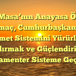 Altılı Masa’nın Anayasa Önerisi: “Amaç, Cumhurbaşkanlığı Hükümet Sistemini Yürürlükten Kaldırmak ve Güçlendirilmiş Parlamenter Sisteme Geçişi…