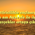 Azmettiricilikle suçlanıyordu, Yaşam Ayavefe ile ilgili gerçekler ortaya çıktı