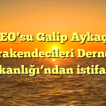 BİM CEO’su Galip Aykaç, Gıda Perakendecileri Derneği Başkanlığı’ndan istifa etti