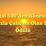 Capital 500’den Rönesans’a ‘En Fazla Çalışanı Olan Şirket’ Ödülü