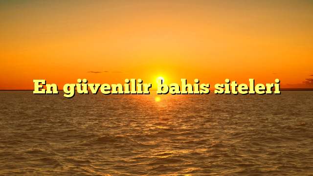 En güvenilir bahis siteleri