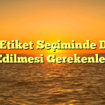 Kuşe Etiket Seçiminde Dikkat Edilmesi Gerekenler