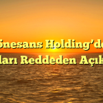 Rönesans Holding’den İddiaları Reddeden Açıklama