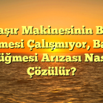 Çamaşır Makinesinin Başlat Düğmesi Çalışmıyor, Başlat Düğmesi Arızası Nasıl Çözülür?